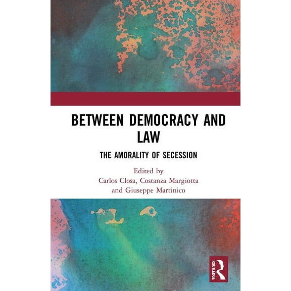 Between Democracy and Law: The Amorality of Secession, (Hardcover)