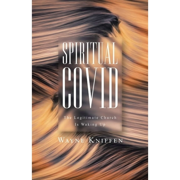 Spiritual COVID: The Legitimate Church Is Waking Up, (Paperback)