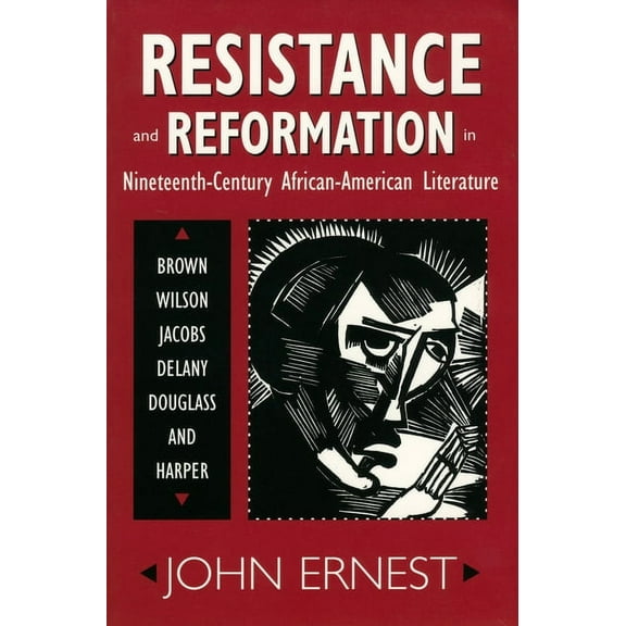 Resistance and Reformation in Nineteenth-Century African-American Literature: Brown, Wilson, Jacobs, Delany, Douglass, a, (Paperback)