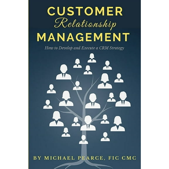 Customer Relationship Management: How To Develop and Execute a CRM Strategy (Paperback)