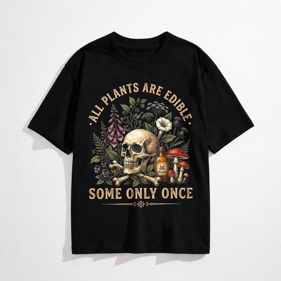 All Plants are Edible Some Only Once Funny Men Women T-Shirt