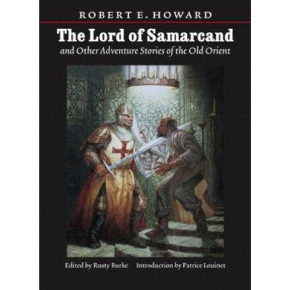 Pre-Owned Lord of Samarcand and Other Adventure Tales of the Old Orient (Paperback) by Robert E Howard, Rusty Burke, Patrice Louinet