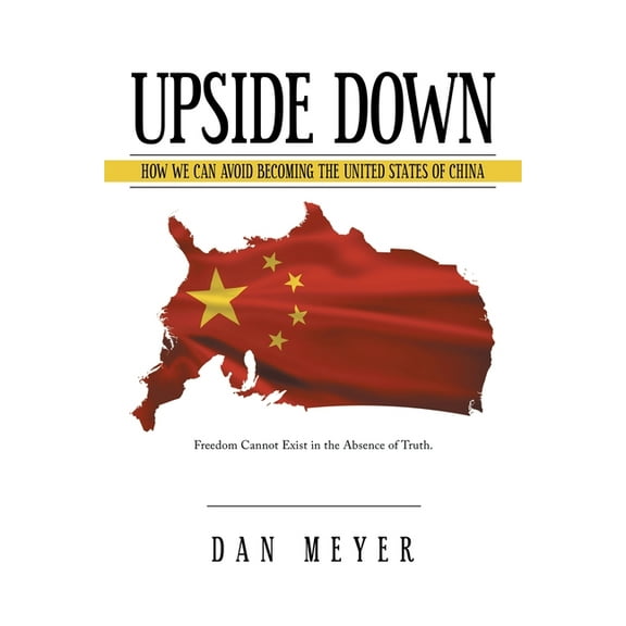 Upside Down: How We Can Avoid Becoming the United States of China (Paperback)