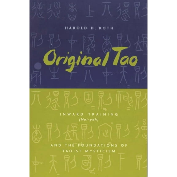 Translations from the Asian Classics Original Tao: Inward Training (Nei-Yeh) and the Foundations of Taoist Mysticism, (Paperback)