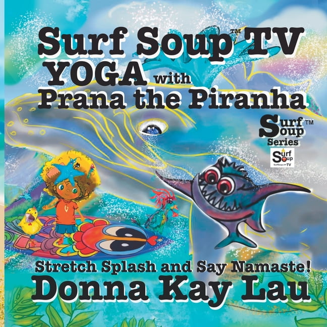 Surf Soup Surf Soup TV Yoga with Prana the Piranha: Stretch, Splash, and Say Namaste!, (Paperback)