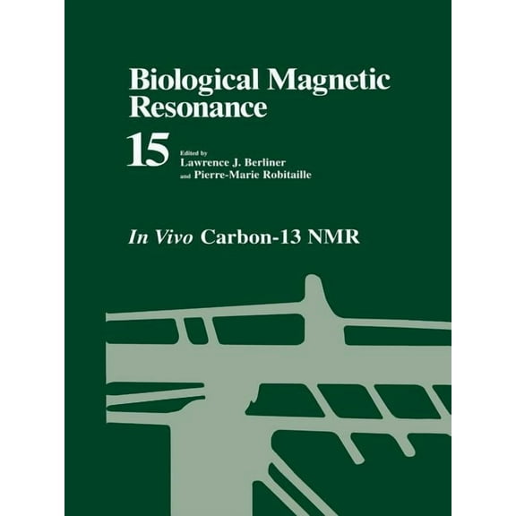 Biological Magnetic Resonance Biological Magnetic Resonance: In Vivo Carbon-13 NMR, Book 15, (Paperback)
