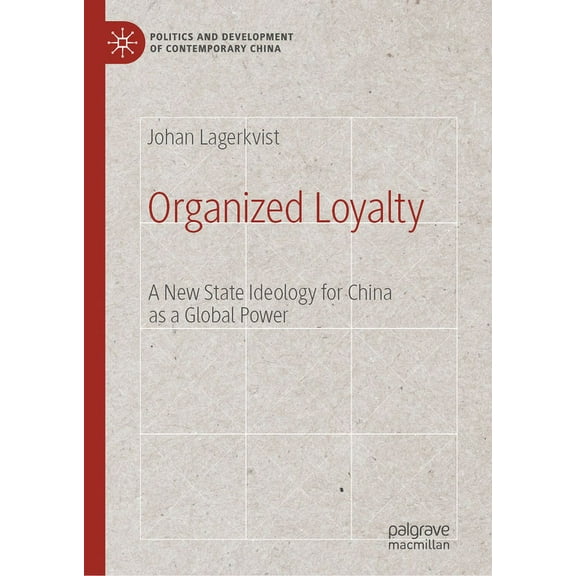 Politics and Development of Contemporary Organized Loyalty: A New State Ideology for China as a Global Power, (Hardcover)