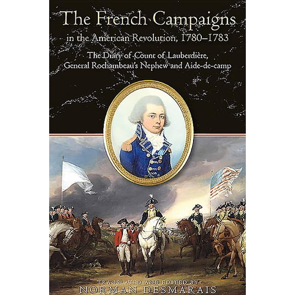 The Road to Yorktown: The French Campaigns in the American Revolution, 1780-1783, by Louis-Franois-Bertrand du Pont dAubevoye, comte de Lauberdire