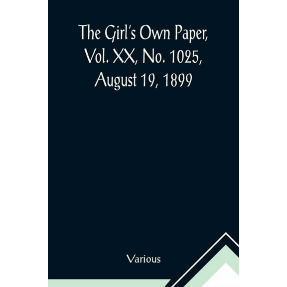The Girl's Own Paper, Vol. XX, No. 1025, August 19, 1899, (Paperback)
