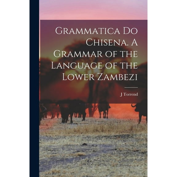 Grammatica do Chisena. A Grammar of the Language of the Lower Zambezi (Paperback)