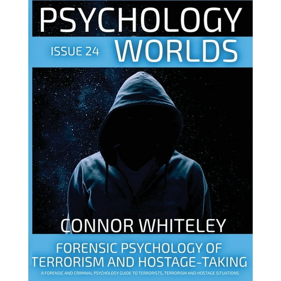 Psychology Worlds Issue 24: Forensic Psychology Of Terrorism And Hostage-Taking A Forensic And Criminal Psychology Guide To Understanding , Book 24, (Paperback)