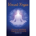 thumbnail image 1 of Pre-Owned Vocal Yoga: The Joy of Breathing, Singing and Sounding (Paperback) 0982615094 9780982615096, 1 of 1