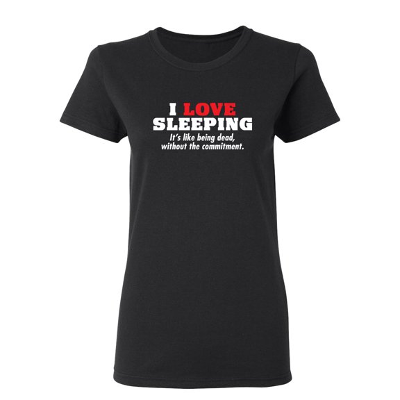 I Love Sleeping Sarcastic Novelty Gift Idea Adult Humor Funny Women's Casual Tees