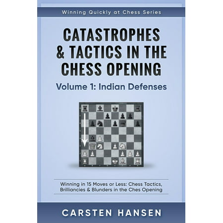 Catastrophes & Tactics in the Chess Opening - Volume 1: Indian Defenses -