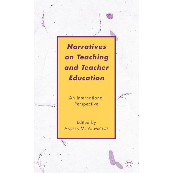 Narratives on Teaching and Teacher Education: An International Perspective, (Hardcover)