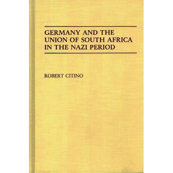 Contributions to the Study of World Hist Germany and the Union of South Africa in the Nazi Period, (Hardcover)
