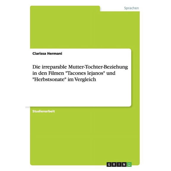 Die Irreparable Mutter-tochter-beziehung in Den Filmen Tacones Lejanos Und Herbstsonate Im Vergleich