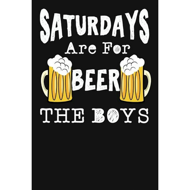 Saturdays Are for Beer the Boys Funny Beer Lovers Gift for Men