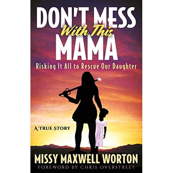 Don't Mess With This Mama: Risking It All to Rescue Our Daughter