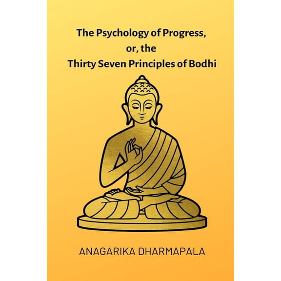 The Psychology of Progress, or, the Thirty Seven Principles of Bodhi, (Paperback)
