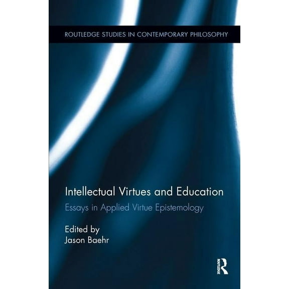 Routledge Studies in Contemporary Philos Intellectual Virtues and Education: Essays in Applied Virtue Epistemology, (Paperback)