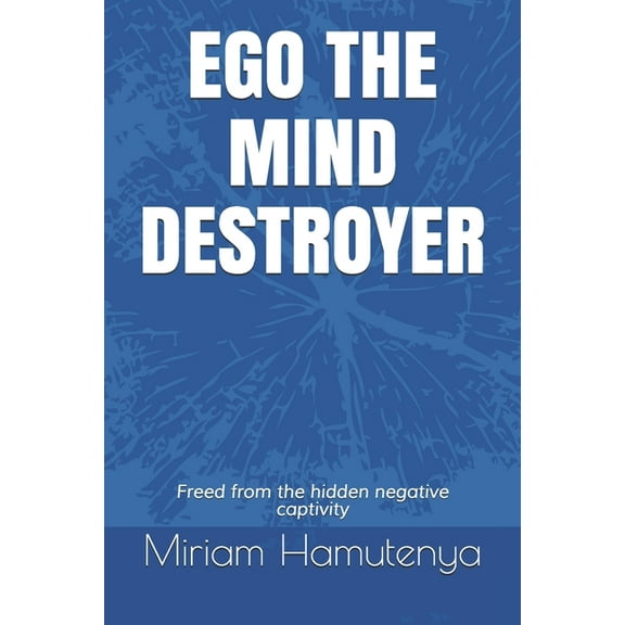 Ego the Mind Destroyer: Freed from the hidden negative captivity, (Paperback)