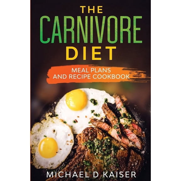 The Carnivore Diet: Meal Plans and Recipe Cookbook, (Paperback)