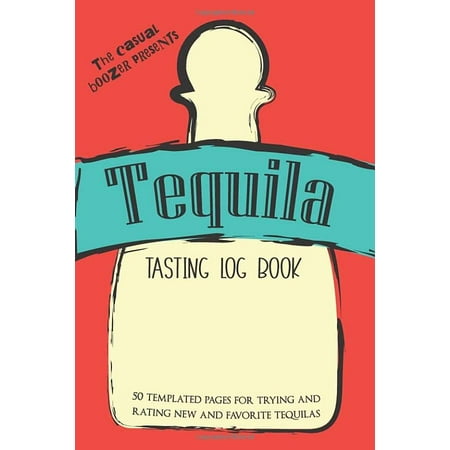 Tequila Tasting Log Book: 50 Templated Pages For Trying and Rating New and Favorite Tequilas, Pre-Owned Paperback 1790182484 9781790182480 The Casual Boozer