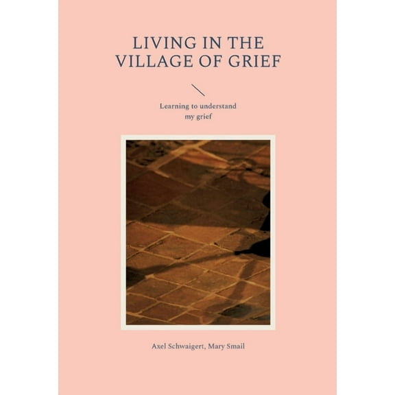 Living in the Village of Grief: Learning to understand my grief, (Paperback)