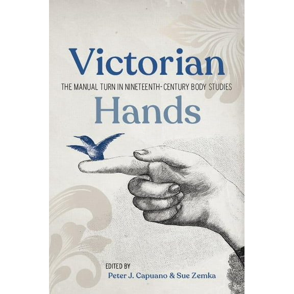 Victorian Hands: The Manual Turn in Nineteenth-Century Body Studies, (Hardcover)