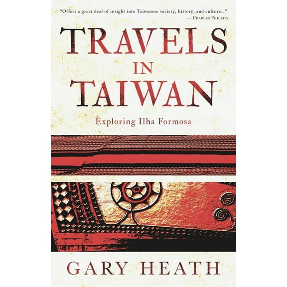 Travels in Taiwan: Exploring Ilha Formosa, (Paperback)