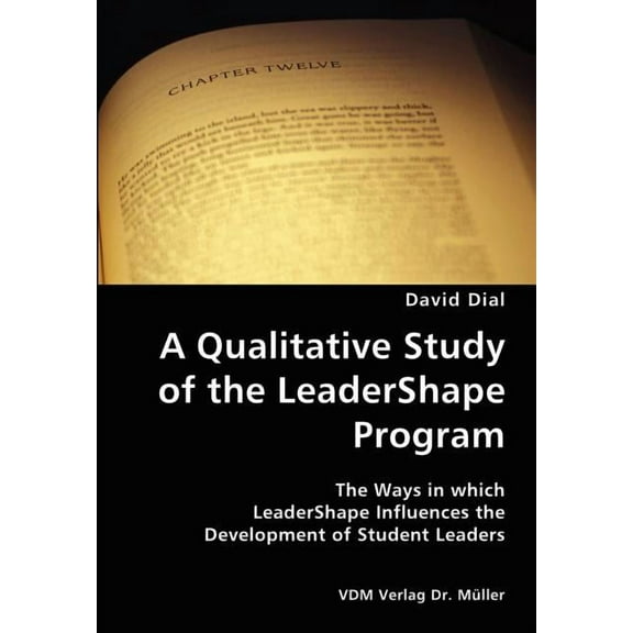 A Qualitative Study of the LeaderShape Program- The Ways in which LeaderShape Influences the Development of Student Lead, (Paperback)