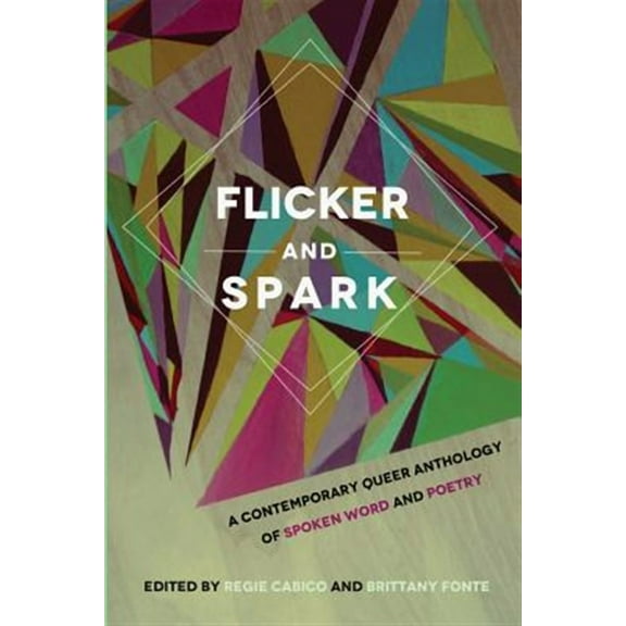 Flicker and Spark: A Contemporary Queer Anthology of Spoken Word and Poetry (Paperback)
