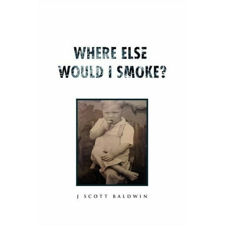 Where Else Would I Smoke?