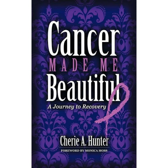 Cancer Made Me Beautiful: A Journey to Recovery (Paperback)
