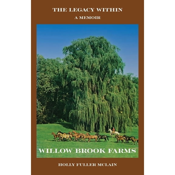 The Legacy Within: A Memoir of Willow Brook Farms, (Paperback)