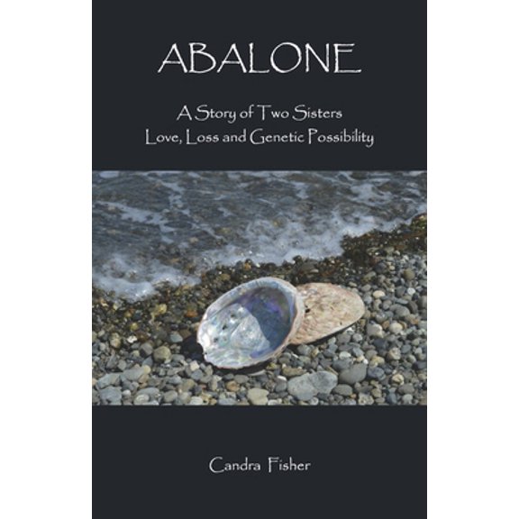 Pre-Owned Abalone: A Story of Two Sisters Love, Loss and Genetic Possibility (Paperback) 1667829122 9781667829128