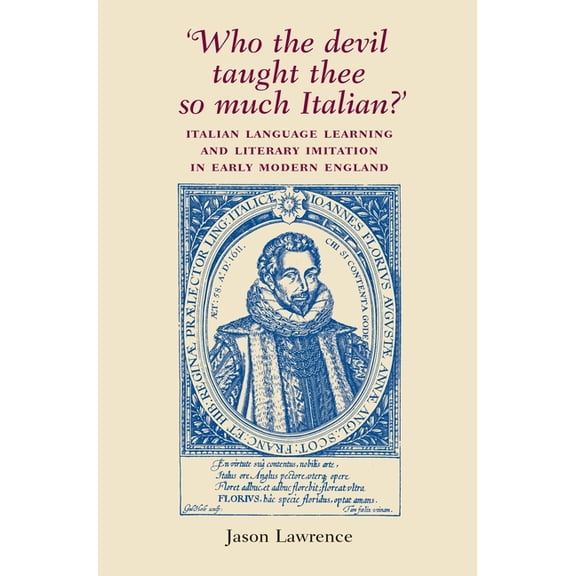 Who the Devil Taught Thee So Much Italian?': Italian Language Learning and Literary Imitation in Early Modern England, (Paperback)
