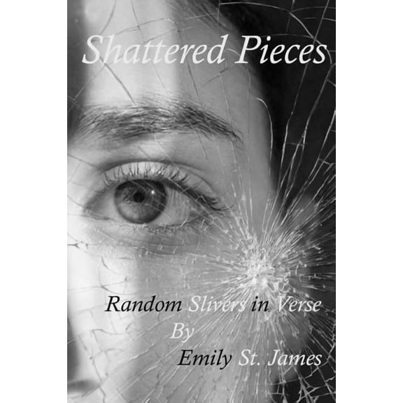 Shattered Pieces: Random Slivers in Verse, (Paperback)