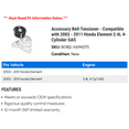 thumbnail image 2 of Accessory Belt Tensioner - Compatible with 2003 - 2011 Honda Element 2.4L 4-Cylinder GAS 2004 2005 2006 2007 2008 2009 2010, 2 of 2
