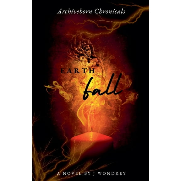 Archiveborn Chronicals Archiveborn Chronicals: Earthfall, Book 4, (Paperback)