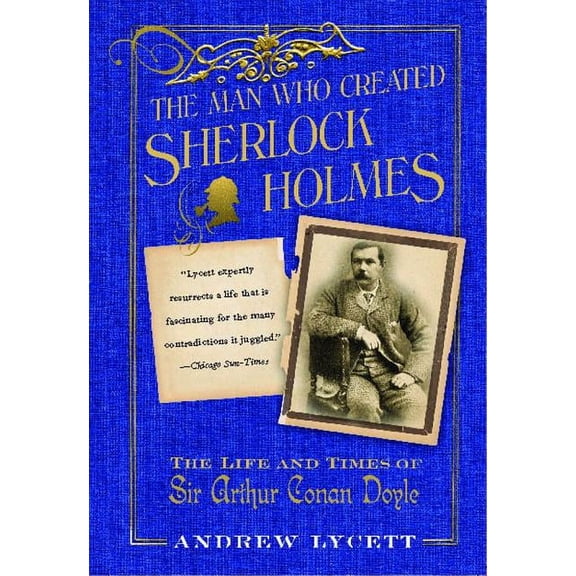 Man Who Created Sherlock Holmes: The Life and Times of Sir Arthur Conan Doyle, (Paperback)