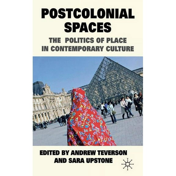 Postcolonial Spaces: The Politics of Place in Contemporary Culture, (Hardcover)