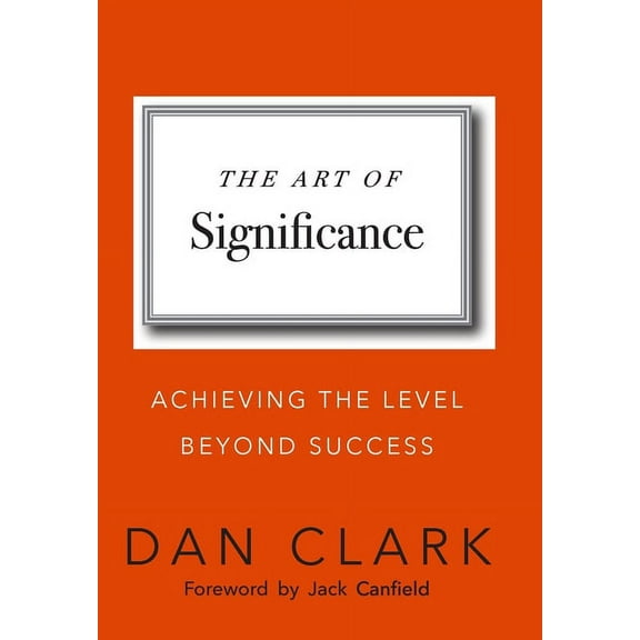 The Art of Significance: Achieving The Level Beyond Success, (Hardcover)