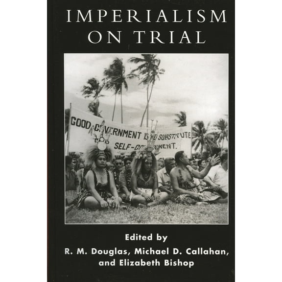 Imperialism on Trial: International Oversight of Colonial Rule in Historical Perspective, (Hardcover)