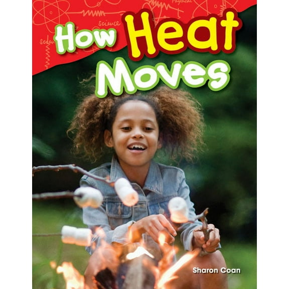 Science: Informational Text How Heat Moves, (Paperback)