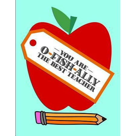 You are O-Fish-Ally the best Teacher: Notebook Journal Gift for Teachers, Professors, Tutors, Coaches and Instructors