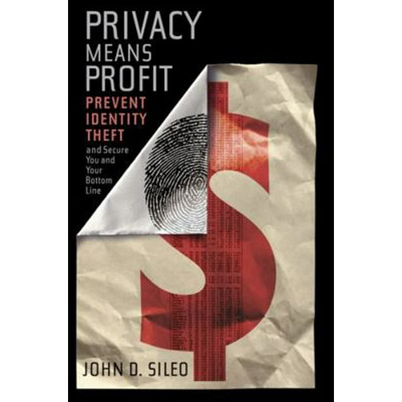 Pre-Owned Privacy Means Profit: Prevent Identity Theft and Secure You and Your Bottom Line (Hardcover) 0470583894 9780470583890