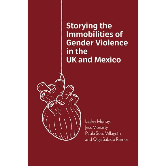 Storying the Immobilities of Gender Violence in the UK and Mexico, (Paperback)