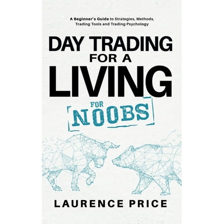 Investing for Noobs: Day Trading for a Living for Noobs:...